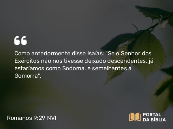 Romanos 9:29 NVI - Como anteriormente disse Isaías: 