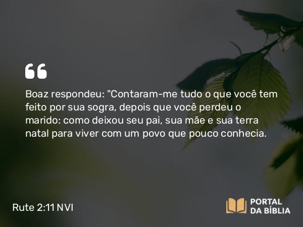 Rute 2:11-12 NVI - Boaz respondeu: 