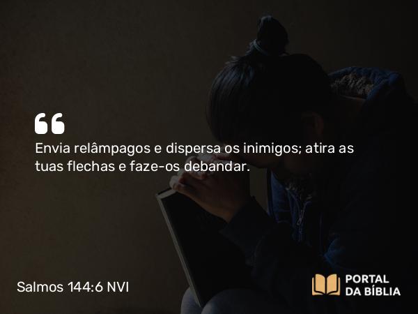 Salmos 144:6 NVI - Envia relâmpagos e dispersa os inimigos; atira as tuas flechas e faze-os debandar.