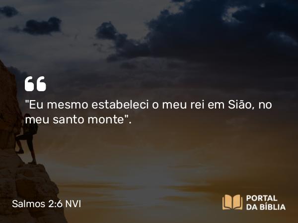 Salmos 2:6 NVI - 