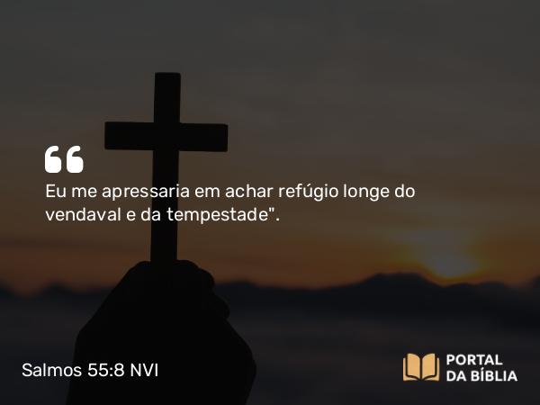 Salmos 55:8 NVI - Eu me apressaria em achar refúgio longe do vendaval e da tempestade