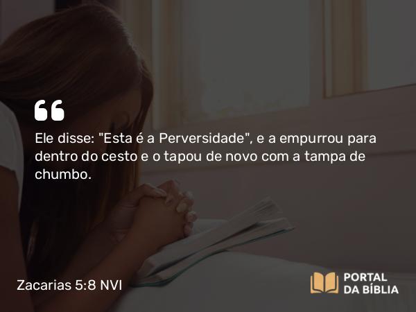 Zacarias 5:8 NVI - Ele disse: 