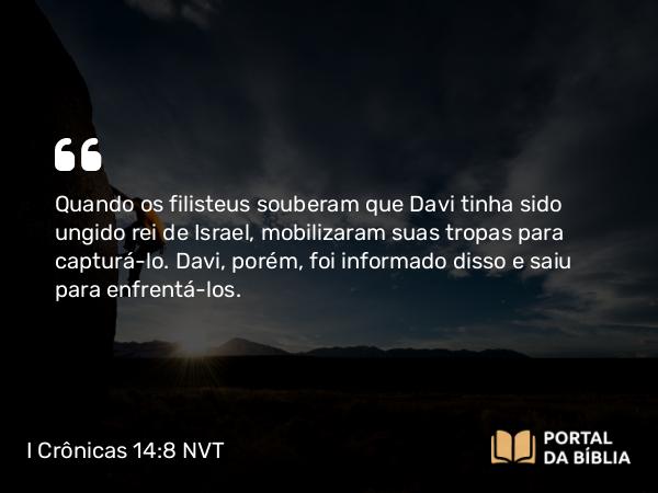 I Crônicas 14:8-16 NVT - Quando os filisteus souberam que Davi tinha sido ungido rei de Israel, mobilizaram suas tropas para capturá-lo. Davi, porém, foi informado disso e saiu para enfrentá-los.