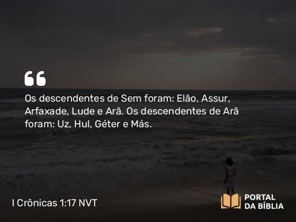 I Crônicas 1:17 NVT - Os descendentes de Sem foram: Elão, Assur, Arfaxade, Lude e Arã. Os descendentes de Arã foram: Uz, Hul, Géter e Más.