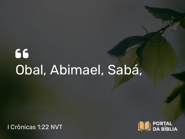 I Crônicas 1:22 NVT - Obal, Abimael, Sabá,