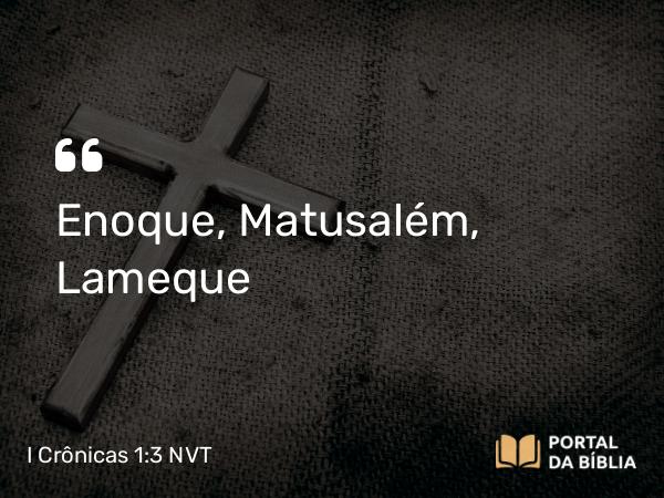 I Crônicas 1:3 NVT - Enoque, Matusalém, Lameque