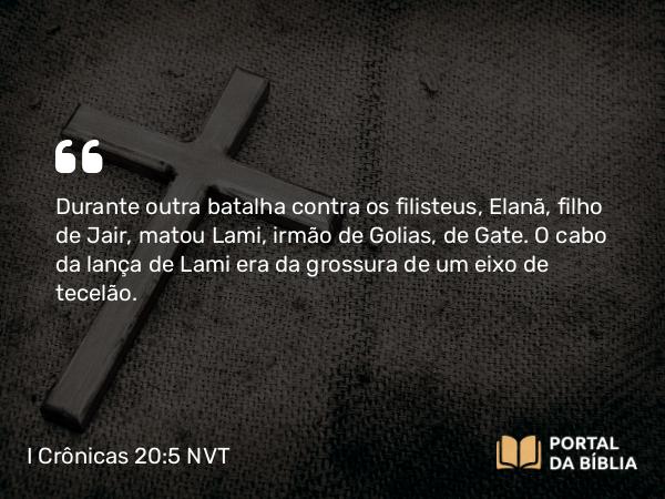 I Crônicas 20:5 NVT - Durante outra batalha contra os filisteus, Elanã, filho de Jair, matou Lami, irmão de Golias, de Gate. O cabo da lança de Lami era da grossura de um eixo de tecelão.