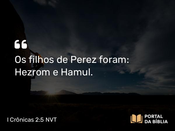 I Crônicas 2:5 NVT - Os filhos de Perez foram: Hezrom e Hamul.