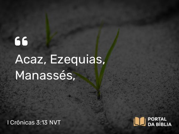 I Crônicas 3:13 NVT - Acaz, Ezequias, Manassés,