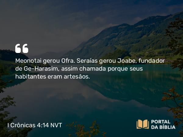 I Crônicas 4:14 NVT - Meonotai gerou Ofra. Seraías gerou Joabe, fundador de Ge-Harasim, assim chamada porque seus habitantes eram artesãos.