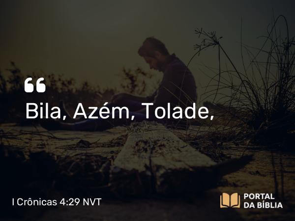 I Crônicas 4:29 NVT - Bila, Azém, Tolade,