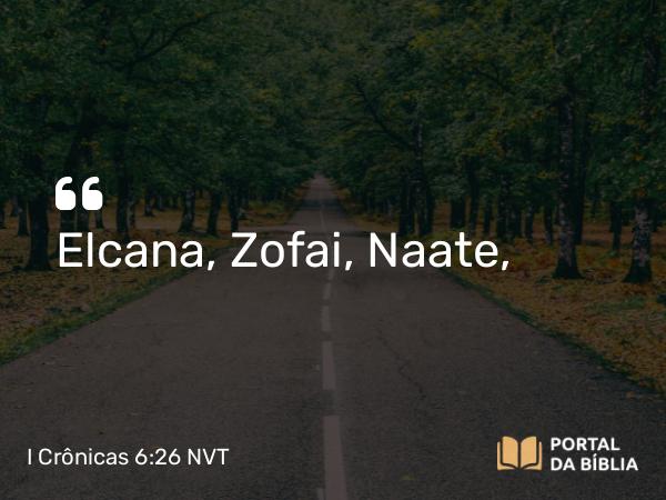 I Crônicas 6:26 NVT - Elcana, Zofai, Naate,