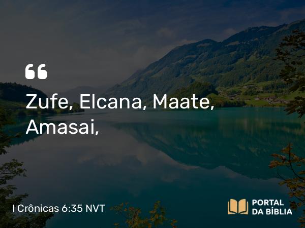 I Crônicas 6:35 NVT - Zufe, Elcana, Maate, Amasai,