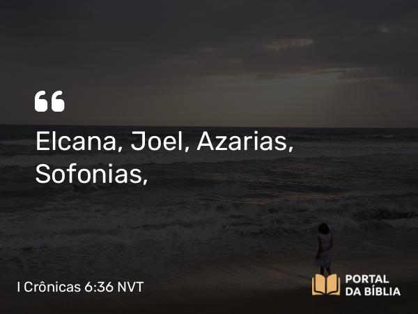 I Crônicas 6:36 NVT - Elcana, Joel, Azarias, Sofonias,