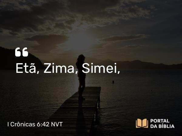 I Crônicas 6:42 NVT - Etã, Zima, Simei,