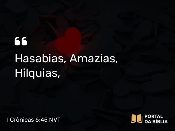 I Crônicas 6:45 NVT - Hasabias, Amazias, Hilquias,