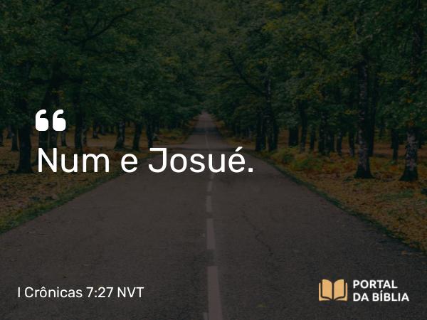 I Crônicas 7:27 NVT - Num e Josué.