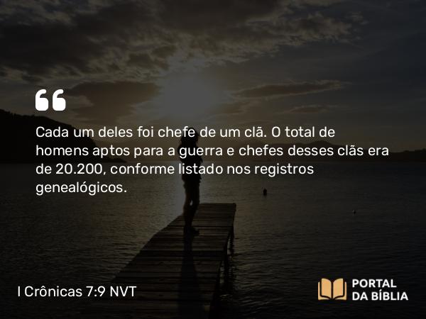 I Crônicas 7:9 NVT - Cada um deles foi chefe de um clã. O total de homens aptos para a guerra e chefes desses clãs era de 20.200, conforme listado nos registros genealógicos.