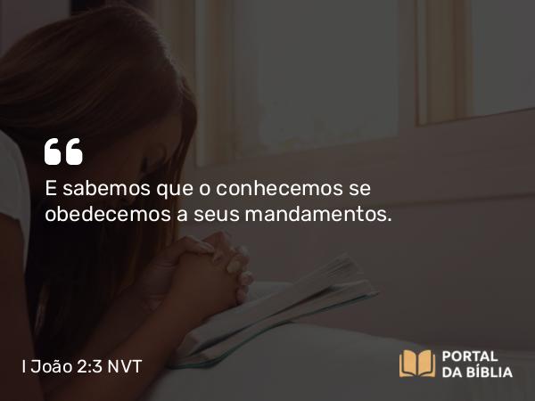 I João 2:3 NVT - E sabemos que o conhecemos se obedecemos a seus mandamentos.