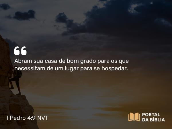 I Pedro 4:9-10 NVT - Abram sua casa de bom grado para os que necessitam de um lugar para se hospedar.