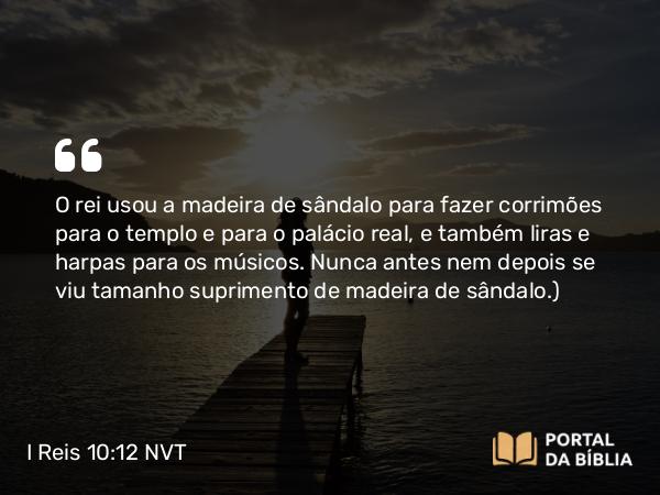 I Reis 10:12 NVT - O rei usou a madeira de sândalo para fazer corrimões para o templo e para o palácio real, e também liras e harpas para os músicos. Nunca antes nem depois se viu tamanho suprimento de madeira de sândalo.)