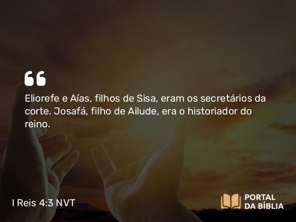 I Reis 4:3 NVT - Eliorefe e Aías, filhos de Sisa, eram os secretários da corte. Josafá, filho de Ailude, era o historiador do reino.