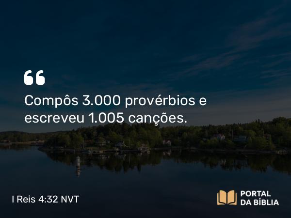 I Reis 4:32 NVT - Compôs 3.000 provérbios e escreveu 1.005 canções.