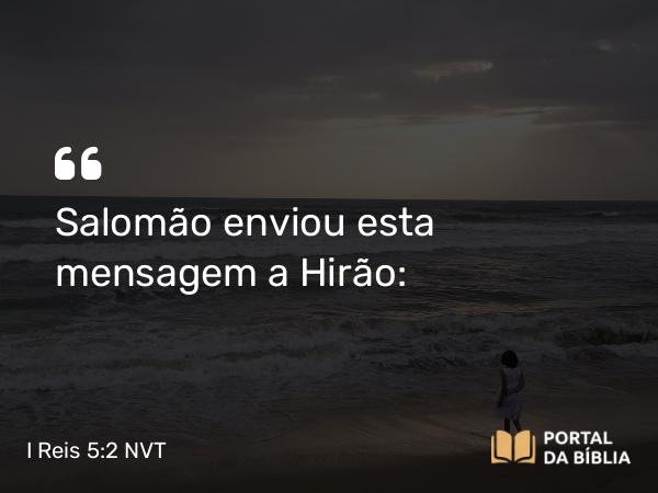 I Reis 5:2 NVT - Salomão enviou esta mensagem a Hirão: