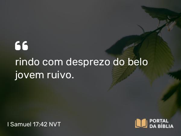 I Samuel 17:42 NVT - rindo com desprezo do belo jovem ruivo.