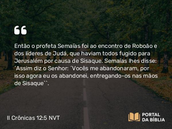 II Crônicas 12:5 NVT - Então o profeta Semaías foi ao encontro de Roboão e dos líderes de Judá, que haviam todos fugido para Jerusalém por causa de Sisaque. Semaías lhes disse: “Assim diz o SENHOR: ‘Vocês me abandonaram, por isso agora eu os abandonei, entregando-os nas mãos de Sisaque’”.