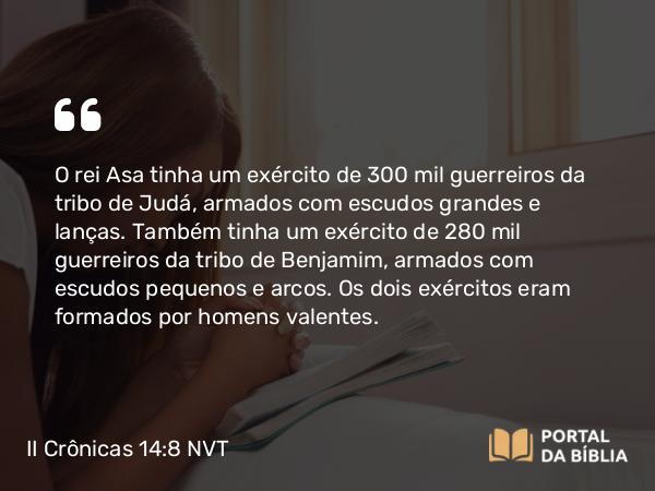 II Crônicas 14:8 NVT - O rei Asa tinha um exército de 300 mil guerreiros da tribo de Judá, armados com escudos grandes e lanças. Também tinha um exército de 280 mil guerreiros da tribo de Benjamim, armados com escudos pequenos e arcos. Os dois exércitos eram formados por homens valentes.