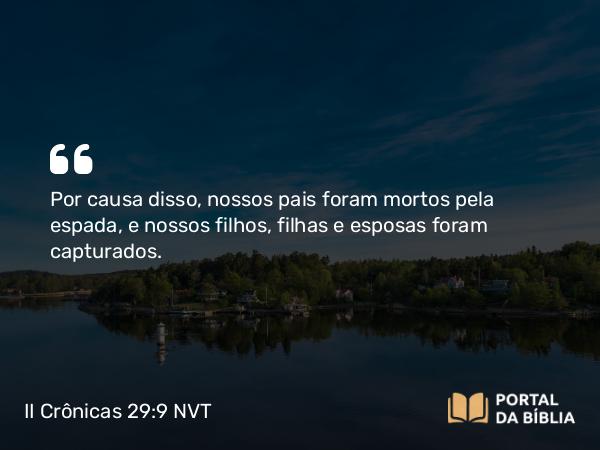 II Crônicas 29:9 NVT - Por causa disso, nossos pais foram mortos pela espada, e nossos filhos, filhas e esposas foram capturados.