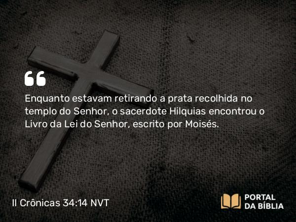 II Crônicas 34:14-18 NVT - Enquanto estavam retirando a prata recolhida no templo do SENHOR, o sacerdote Hilquias encontrou o Livro da Lei do SENHOR, escrito por Moisés.