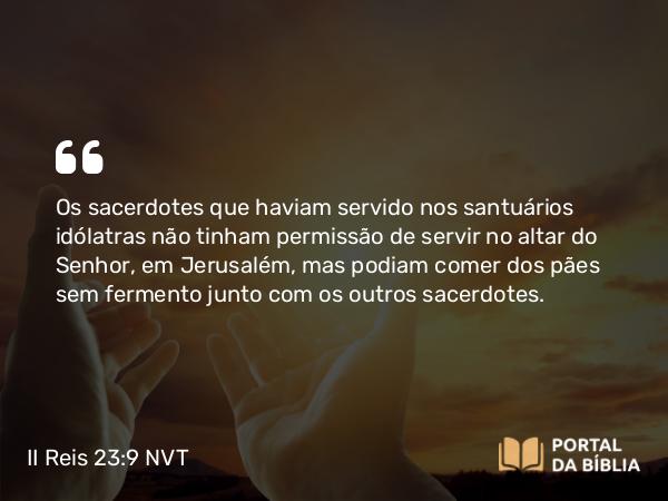 II Reis 23:9 NVT - Os sacerdotes que haviam servido nos santuários idólatras não tinham permissão de servir no altar do SENHOR, em Jerusalém, mas podiam comer dos pães sem fermento junto com os outros sacerdotes.