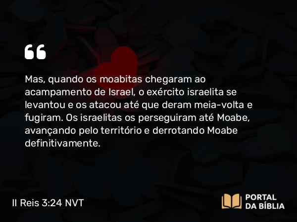 II Reis 3:24 NVT - Mas, quando os moabitas chegaram ao acampamento de Israel, o exército israelita se levantou e os atacou até que deram meia-volta e fugiram. Os israelitas os perseguiram até Moabe, avançando pelo território e derrotando Moabe definitivamente.