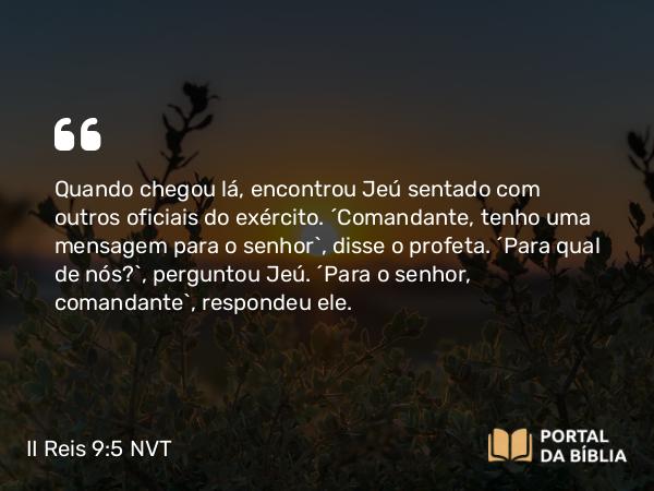 II Reis 9:5 NVT - Quando chegou lá, encontrou Jeú sentado com outros oficiais do exército. “Comandante, tenho uma mensagem para o senhor”, disse o profeta. “Para qual de nós?”, perguntou Jeú. “Para o senhor, comandante”, respondeu ele.