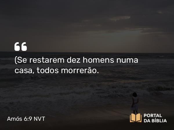 Amós 6:9 NVT - (Se restarem dez homens numa casa, todos morrerão.