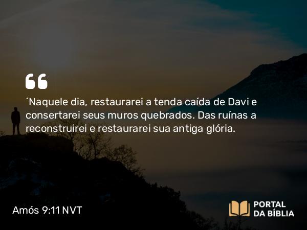 Amós 9:11-12 NVT - “Naquele dia, restaurarei a tenda caída de Davi e consertarei seus muros quebrados. Das ruínas a reconstruirei e restaurarei sua antiga glória.