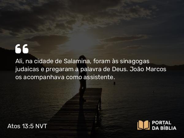 Atos 13:5 NVT - Ali, na cidade de Salamina, foram às sinagogas judaicas e pregaram a palavra de Deus. João Marcos os acompanhava como assistente.