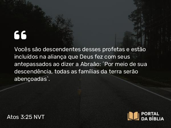 Atos 3:25-26 NVT - Vocês são descendentes desses profetas e estão incluídos na aliança que Deus fez com seus antepassados ao dizer a Abraão: ‘Por meio de sua descendência, todas as famílias da terra serão abençoadas’.