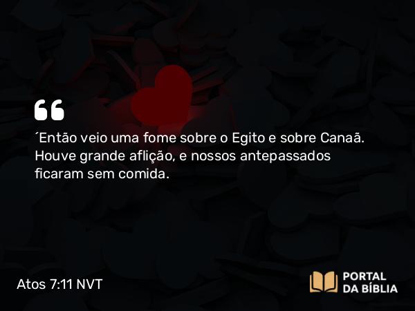 Atos 7:11 NVT - “Então veio uma fome sobre o Egito e sobre Canaã. Houve grande aflição, e nossos antepassados ficaram sem comida.