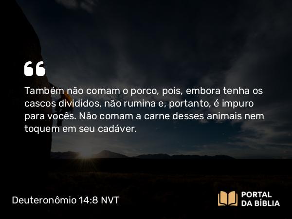 Deuteronômio 14:8 NVT - Também não comam o porco, pois, embora tenha os cascos divididos, não rumina e, portanto, é impuro para vocês. Não comam a carne desses animais nem toquem em seu cadáver.