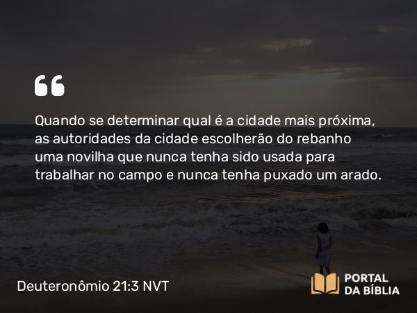 Deuteronômio 21:3 NVT - Quando se determinar qual é a cidade mais próxima, as autoridades da cidade escolherão do rebanho uma novilha que nunca tenha sido usada para trabalhar no campo e nunca tenha puxado um arado.