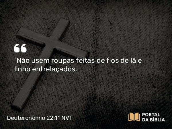 Deuteronômio 22:11 NVT - “Não usem roupas feitas de fios de lã e linho entrelaçados.