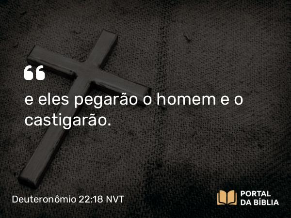 Deuteronômio 22:18-19 NVT - e eles pegarão o homem e o castigarão.