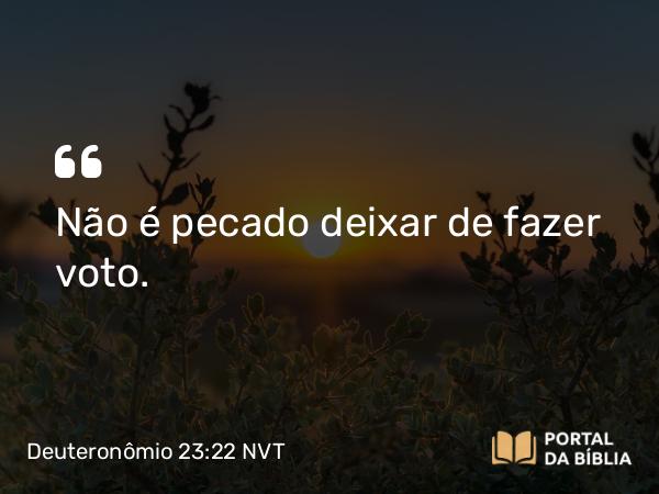 Deuteronômio 23:22 NVT - Não é pecado deixar de fazer voto.