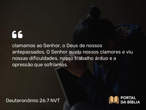 Deuteronômio 26:7 NVT - clamamos ao SENHOR, o Deus de nossos antepassados. O SENHOR ouviu nossos clamores e viu nossas dificuldades, nosso trabalho árduo e a opressão que sofríamos.