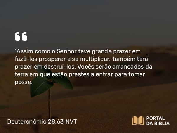 Deuteronômio 28:63 NVT - “Assim como o SENHOR teve grande prazer em fazê-los prosperar e se multiplicar, também terá prazer em destruí-los. Vocês serão arrancados da terra em que estão prestes a entrar para tomar posse.