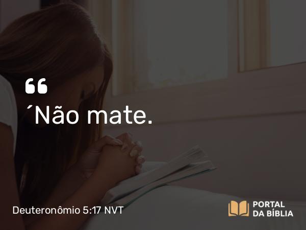 Deuteronômio 5:17-19 NVT - “Não mate.