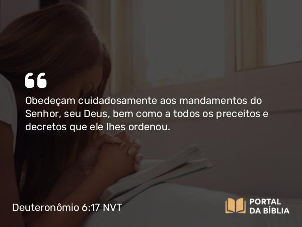 Deuteronômio 6:17 NVT - Obedeçam cuidadosamente aos mandamentos do SENHOR, seu Deus, bem como a todos os preceitos e decretos que ele lhes ordenou.